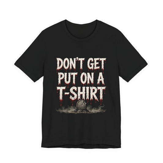 Don't Get Put On A T-Shirt Funny Horror Tee — YumNums Candy merch